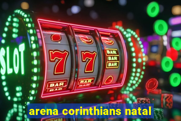 arena corinthians natal